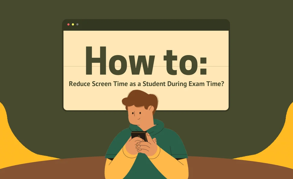 How to Reduce Screen Time as a Student During Exam Time? 